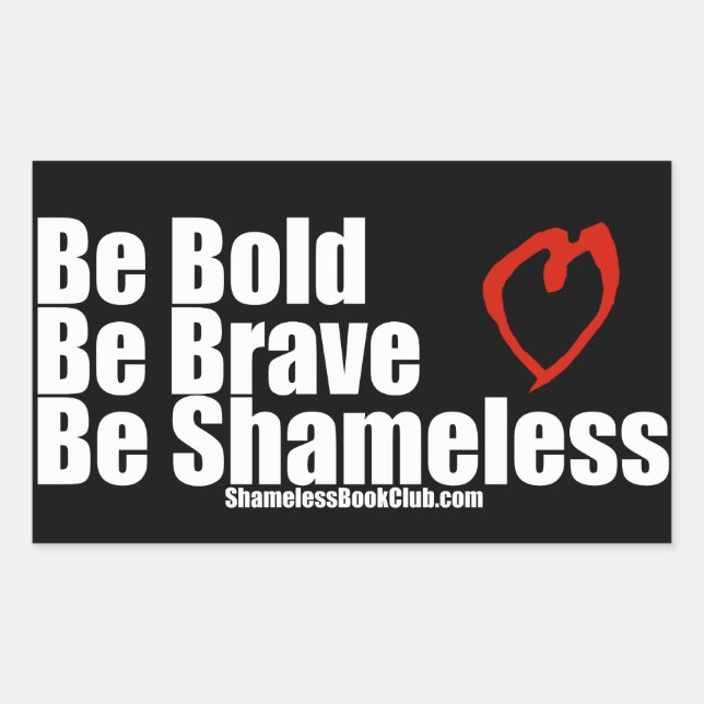 Be Bold Be Brave Be Shameless Heart Rectangular Sticker (Front)