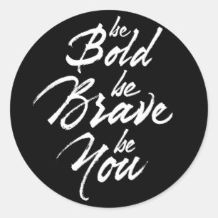 Be Bold Be Brave Be You Classic Round Sticker