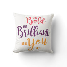 Be Bold, Be Brilliant, Be You Square Pillow