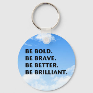 Be Bold Be Brilliant Key Ring