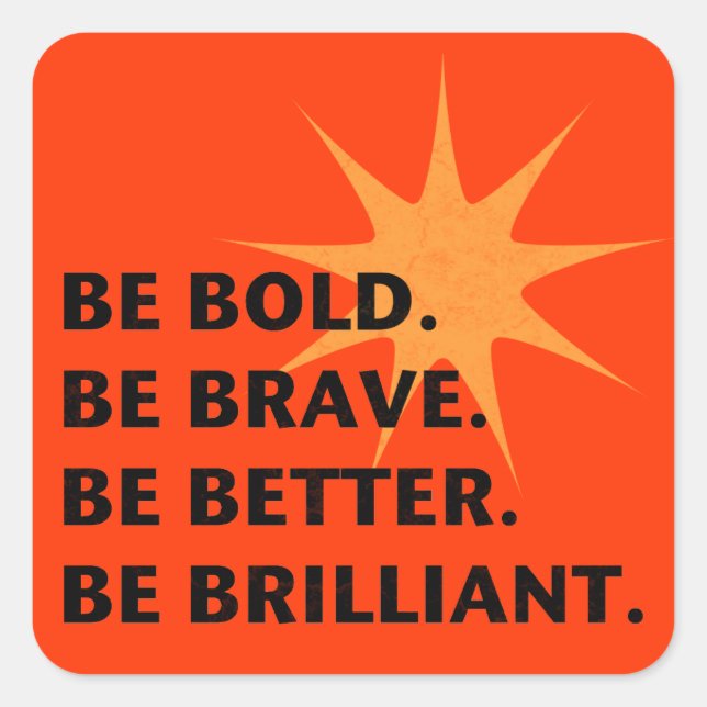 Be Bold Be Brilliant Square Sticker (Front)