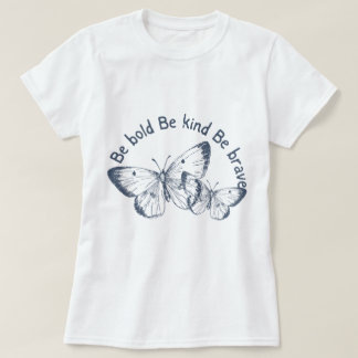 Be Bold, Be Kind, Be Brave– Butterfly T-Shirt