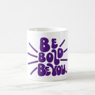 Be Bold Be You  Coffee Mug