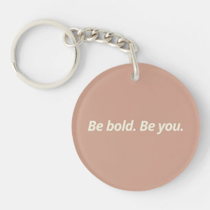 Be Bold, Be You - Fabulous Motivational Design Key Ring