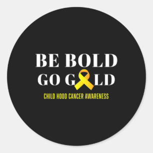 Be Bold Go Gold Childhood Cancer Awareness 1 Classic Round Sticker