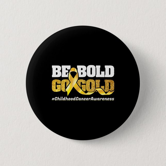 Be Bold Go-Gold Childhood Cancer Awareness Motivat 6 Cm Round Badge (Front)
