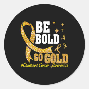 Be Bold Go Gold Childhood Cancer Awareness Motivat Classic Round Sticker