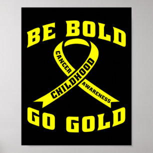 Be Bold Go Gold Childhood Cancer Yellow Ribbon Poster