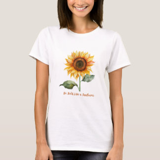 Be Bold Like A Sunflower T-Shirt
