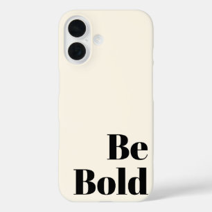 Be Bold Motivational Saying in Black and Cream iPhone 16 Case