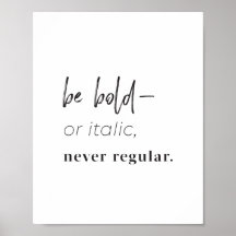 "Be bold–or italic, never regular" art print
