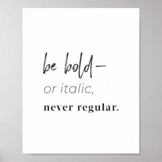 "Be bold–or italic, never regular" art print