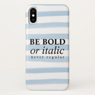 Be Bold Or Italic, Never Regular iPhone X Case