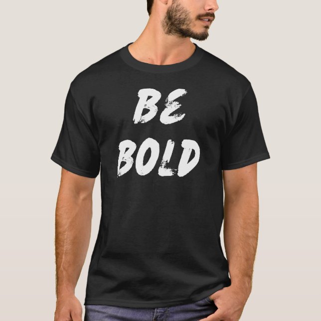 Be bold T-Shirt (Front)