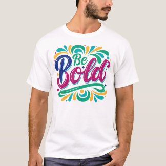 “Be Bold” Typography Design. T-Shirt