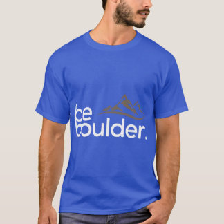 Be Boulder Rock Climbing Bouldering family T-Shirt