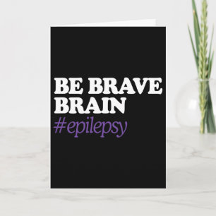 Be Brain Brave #epilepsy Epilepsy Awareness Novemb Card