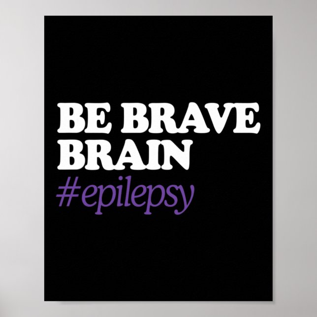 Be Brain Brave #Epilepsy Epilepsy Awareness Novemb Poster (Front)