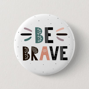 Be Brave 6 Cm Round Badge