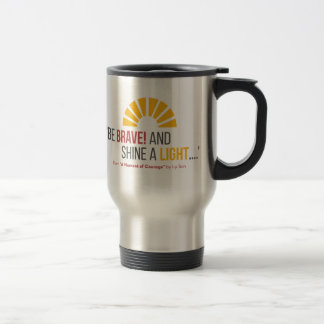 "Be Brave! And Shine a Light" Quote Travel Mug