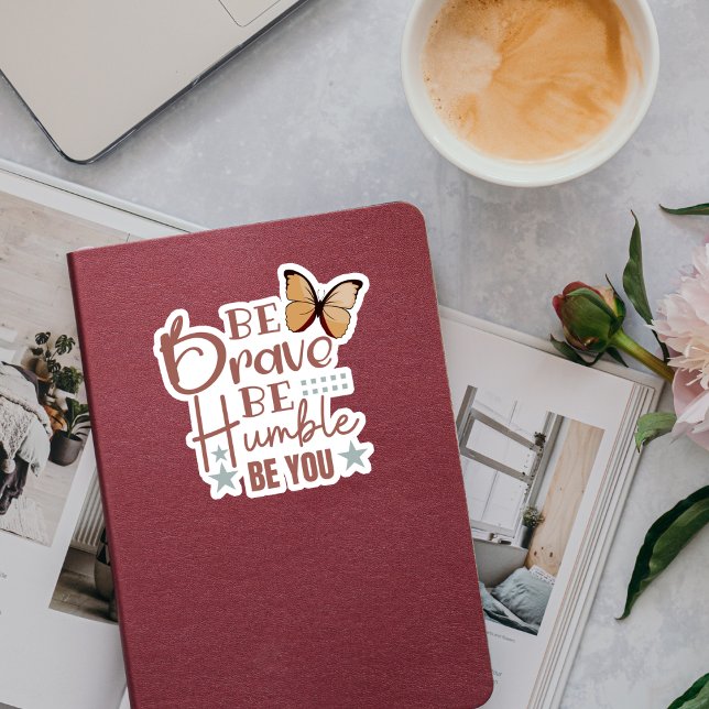"Be Brave Be Humble...." Custom-Cut Vinyl Sticker (Creator Uploaded)