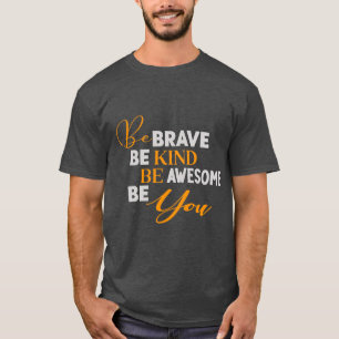 Be Brave Be Kind Be Awesome Be You T-Shirt