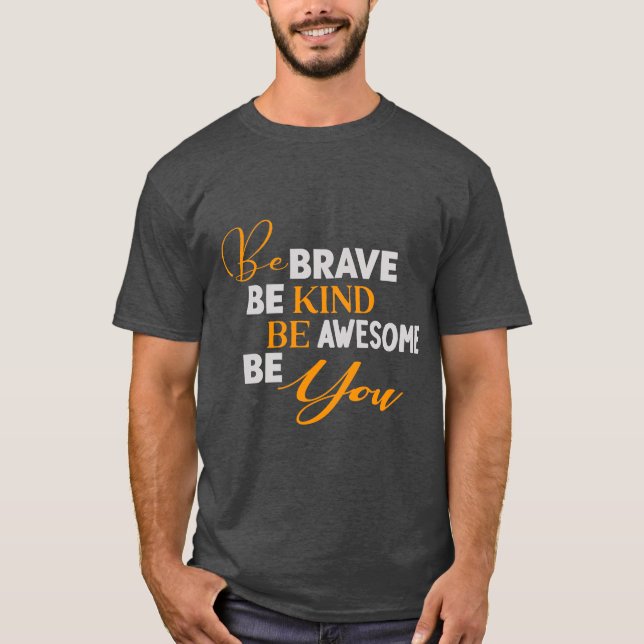 Be Brave Be Kind Be Awesome Be You T-Shirt (Front)