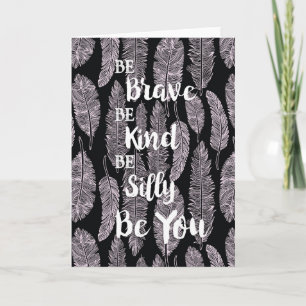 Be Brave Be Kind Be Silly Be You Card