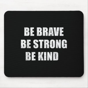 Be Brave Be Strong Be Kind Distressed Motivational Mouse Pad