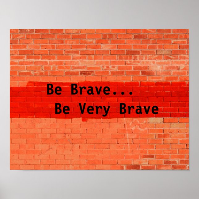 "Be Brave...Be Very Brave" Poster (Front)