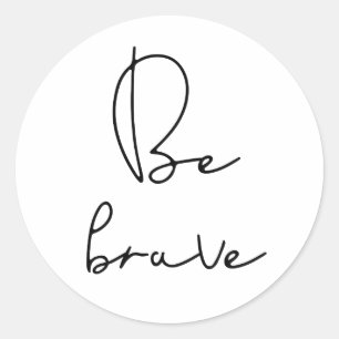 Be brave black font classic round sticker