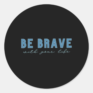 Be Brave Classic Round Sticker
