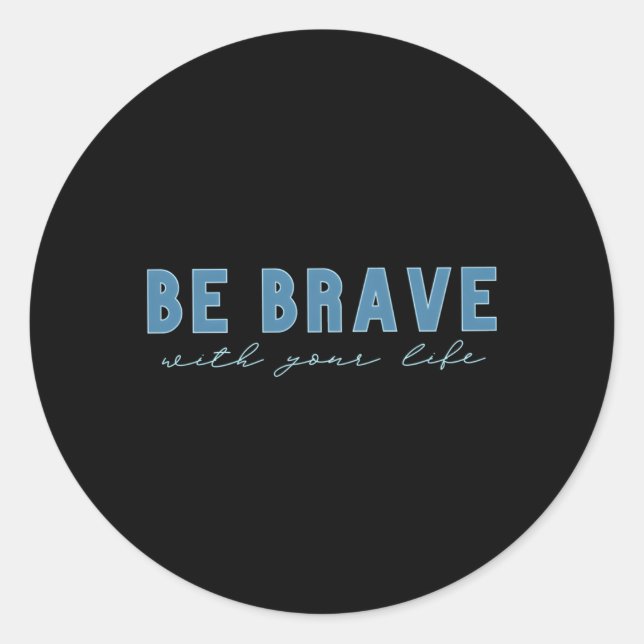 Be Brave Classic Round Sticker (Front)