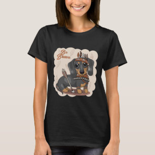 Be Brave Cute Dachshund T-Shirt