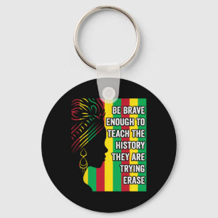 Be Brave Enough To Teach The History They Are Tryi Key Ring