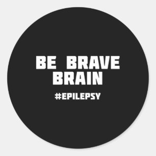 Be Brave Epilepsy Awareness Classic Round Sticker
