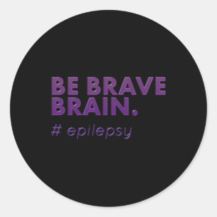 Be Brave Epilepsy Awareness Day Disease Month 1 Classic Round Sticker