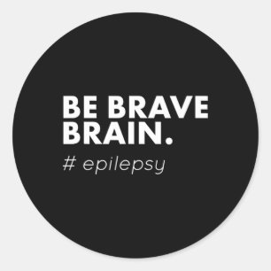 Be Brave Epilepsy Awareness Day Disease Month Classic Round Sticker
