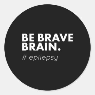 Be Brave Epilepsy Awareness Day Disease Month Classic Round Sticker