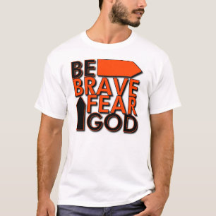 Be Brave...Fear God T-Shirt