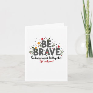 Be Brave Get Well Greeting Card