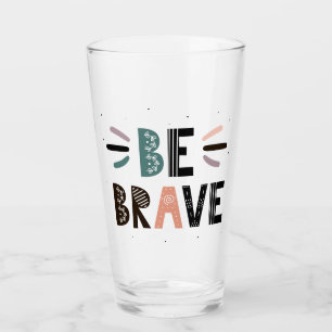 Be Brave Glass
