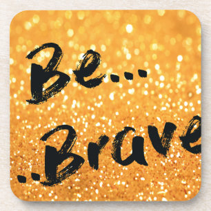Be Brave - gold Coaster
