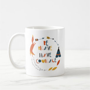 Be Brave Have Courage Fox Coffee Mug