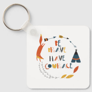 Be Brave Have Courage Fox Key Ring