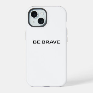 BE BRAVE iPhone 15 CASE