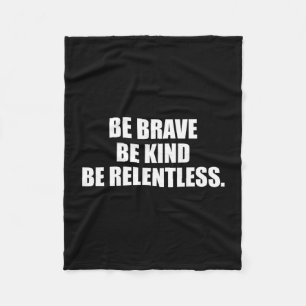 Be brave kind relentless fleece blanket