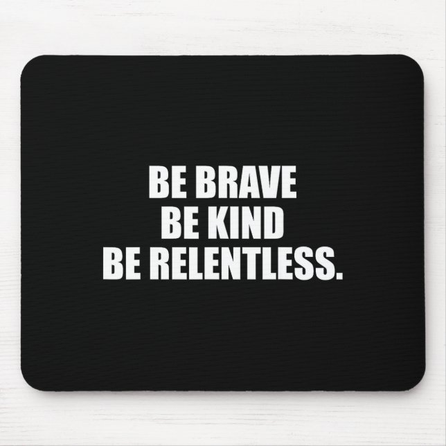 Be brave kind relentless  mouse pad (Front)