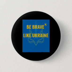 Be Brave Like Ukraine - Stop War In Ukraine - Flag 6 Cm Round Badge