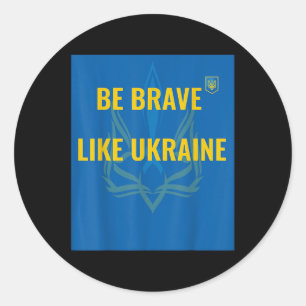 Be Brave Like Ukraine - Stop War In Ukraine - Flag Classic Round Sticker
